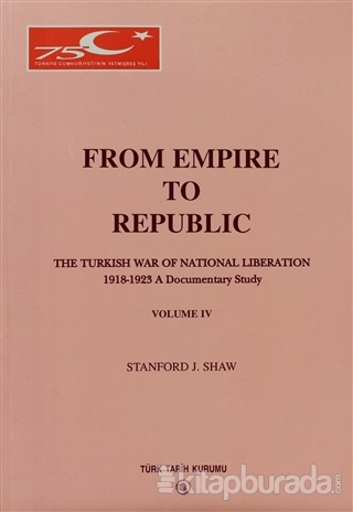 From Empire to Republic Volume 4 / The Turkish War of National Liberation 1918-1923 A Documentary Study