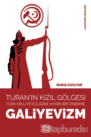 Galiyevizm - Turan'ın Kızıl Gölgesi Türk Milliyetçiliğine Aykırı Bir Önerme