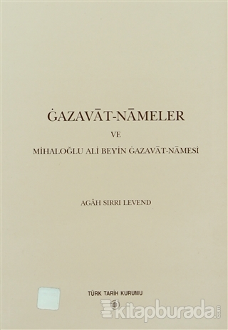 Gazavat-Nameler ve Mihaloğlu Ali Bey'in Gazavat-Namesi Agah Sırrı Leve
