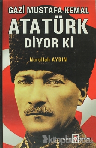 Gazi Mustafa Kemal Atatürk Diyor ki %15 indirimli Nurullah Aydın