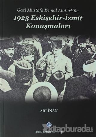 Gazi Mustafa Kemal Atatürk'ün 1923 Eskişehir -İzmit Konuşmaları