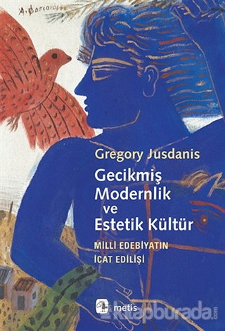 Gecikmiş Modernlik ve Estetik Kültür %25 indirimli Gregory Jusdanis