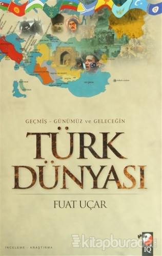 Geçmiş Günümüz ve Geleceğin Türk Dünyası (Ciltli) %15 indirimli Fuat U