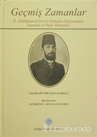 Geçmiş Zamanlar - 2. Abdülhamid Devri Osmanlı Diplomasisi, İstanbul ve Paris Hatıraları (Ciltli)