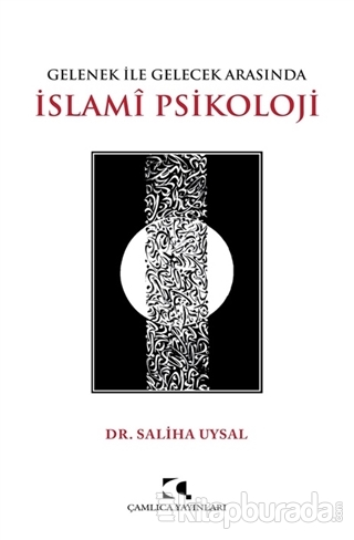 Gelenek ile Gelecek Arasında İslami Psikoloji Saliha Uysal