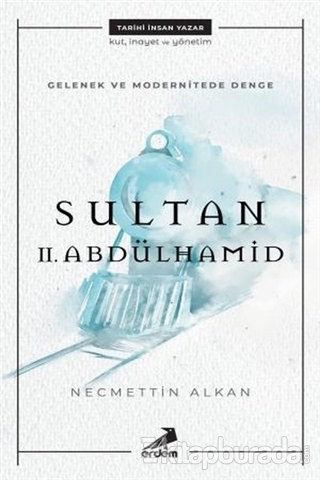 Gelenek ve Modernitede Denge Sultan 2. Abdulhamit Necmettin Alkan