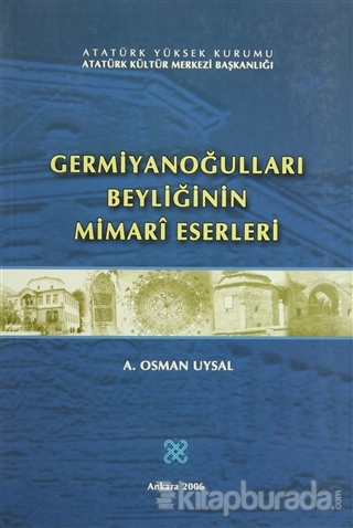 Germiyanoğulları Beyliğinin Mimari Eserleri A. Osman Uysal