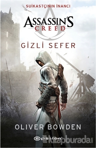 Assassin's Creed - Suikastçının İnancı / Gizli Sefer Oliver Bowden