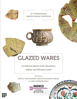 Glazed Wares as Cultural Agents in the Byzantine, Seljuk, and Ottoman Lands