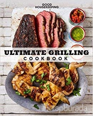 Good Housekeeping: Ultimate Grilling Cookbook: 250 Sizzling Recipes for Every Season (Ciltli)