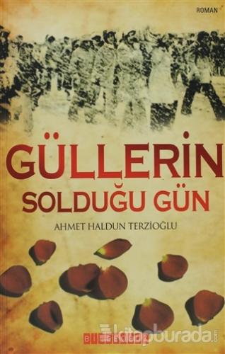 Güllerin Solduğu Gün %15 indirimli Ahmet Haldun Terzioğlu