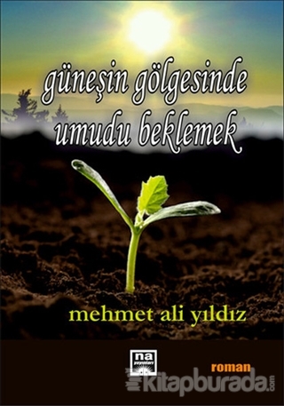 Güneşin Gölgesinde Umudu Beklemek Mehmet Ali Yıldız