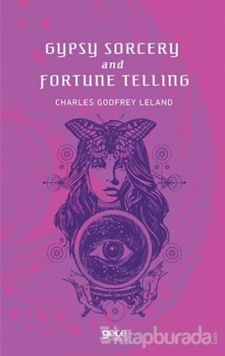Gypsy Sorcery and Fortune Telling Charles Godfrey Leland