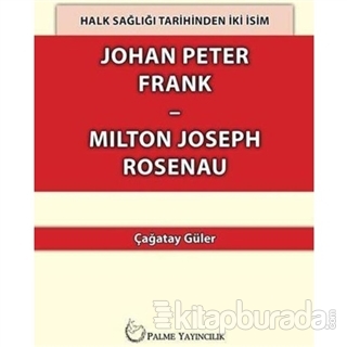 Halk Sağlığı Tarihinden İki İsim Johan Peter Frank-Milton Joseph Rosenau