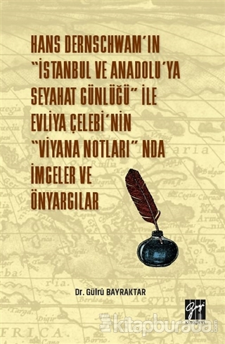 Hans Dernschwam'ın "İstanbul ve Anadolu'ya Seyahat Günlüğü" ile Evliya Çelebi'nin "Viyana Notları'nda İmgeler ve Önyargılar