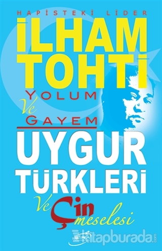 Yolum ve Gayem - Uygur Türkleri ve Çin Meselesi %15 indirimli Kolektif