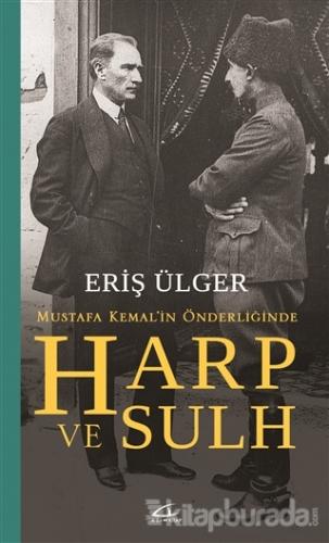 Harp ve Sulh: Mustafa Kemal'in Önderliğinde