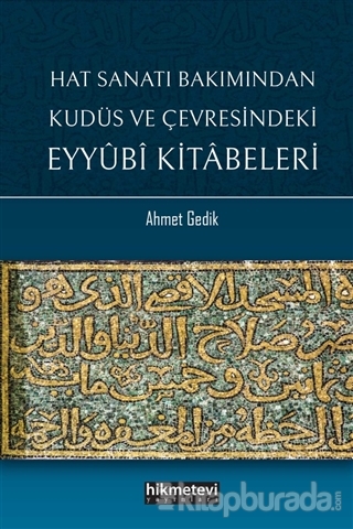 Hat Sanatı Bakımından Kudüs ve Çevresindeki Eyyubi Kitabeleri Ahmet Ge