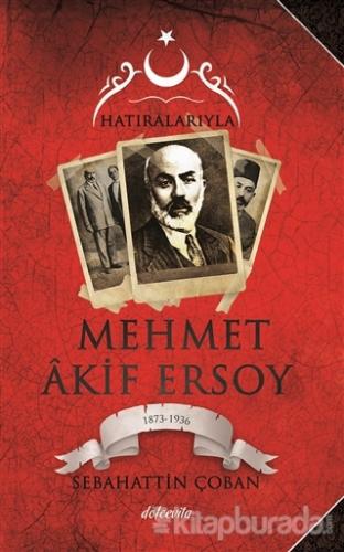 Hatıralarıyla Mehmet Akif Ersoy (1873-1836)