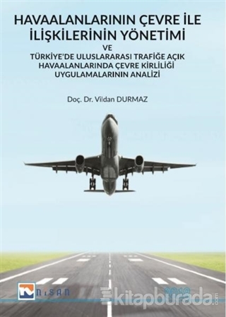 Havaalanlarının Çevre İle İlişkilerinin Yönetimi ve Türkiye'de Uluslararası Trafiğe Açık Havaalanlarında Çevre Kirliliği Uygulamalarının Analizi