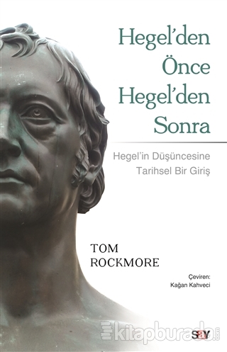 Hegel'den Önce Hegel'den Sonra Tom Rockmore