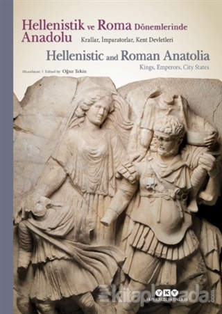 Hellenistik ve Roma Dönemlerinde Anadolu: Krallar İmparatorlar Kent De