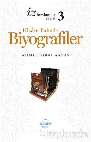 Hikaye Tadında Biyografiler - 3 Ahmet Sırrı Arvas