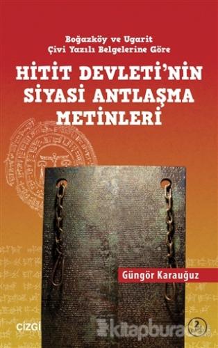 Hitit Devletinin Siyasi Antlaşma Metinleri Boğazköy ve Ugarit Çivi Yazılı Belgelerine Göre