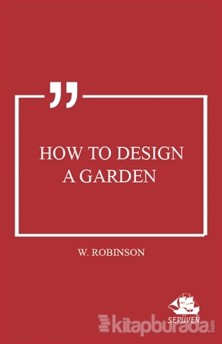 How to Design a Garden W. Robinson