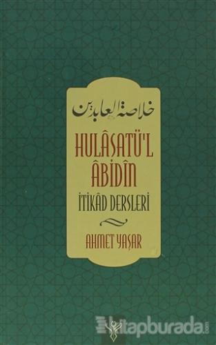 Hulâsatu'l Âbidin - İtikad Dersleri %15 indirimli Ahmet Yaşar