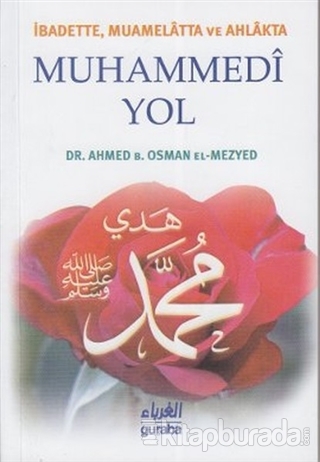 İbadette Muamelatta ve Ahlakta Muhammedi Yol Ahmed B. Osman el-Mezyed
