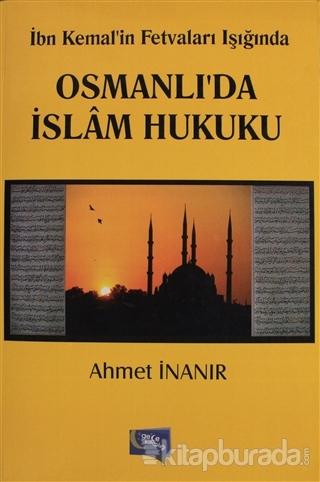 İbn Kemalin Fetvaları Işığında Osmanlıda İslam Hukuku %15 indirimli Ah