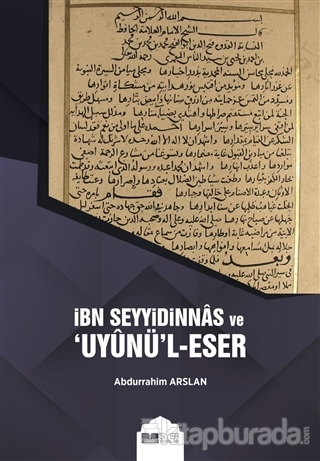 İbn Seyyidinnas ve Uyunü'l-Eser Abdurrahim Arslan
