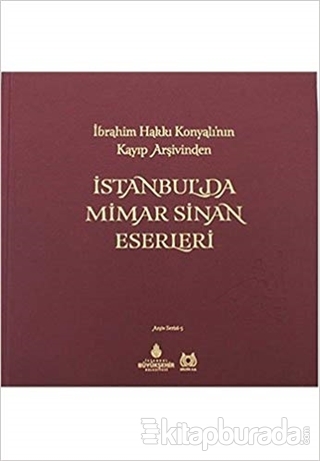 Ibrahim Hakki Konyali'nin Kayip Arsivinden Istanbul'da Mimar Sinan Ese