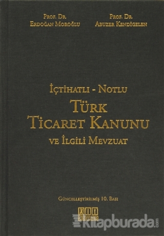 İçtihatlı - Notlu Türk Ticaret Kanunu ve İlgili Mevzuat (Ciltli)