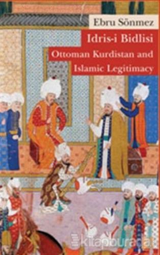 İdris-i Bidlisi: Ottoman Kurdistan and  Islamic Legitimacy
