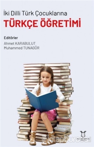 İki Dilli Türk Çocuklarına Türkçe Öğretimi Ahmet Karabulut