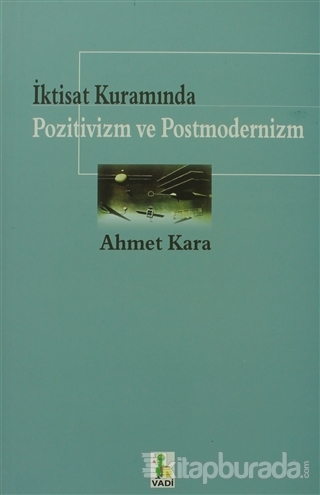 İktisat Kuramında Pozitivizm ve Postmodernizm %15 indirimli Ahmet Kara