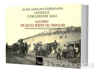 İlk Defa Yayınlanan Fotoğraflarla Çanakkale Cephe Gerisinde Savaş (Ciltli)