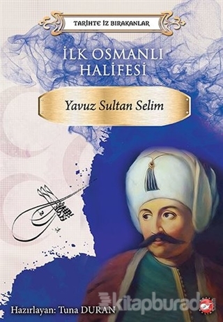 İlk Osmanlı Halifesi Yavuz Sultan Selim Kolektif