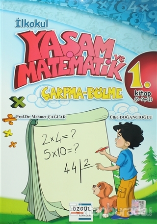 İlkokul Yaşam ve Matematik Çarpma-Bölme 1. Kitap (6-9 Yaş) Mehmet Çağl