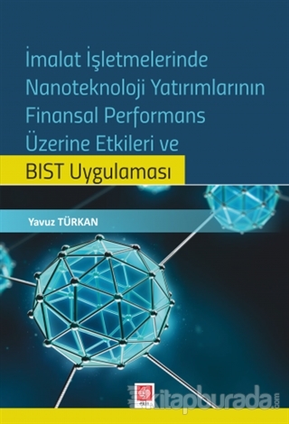 İmalat İşletmelerinde Nanoteknoloji Yatırımlarının Finansal Performans Üzerine Etkileri ve BIST Uygulaması