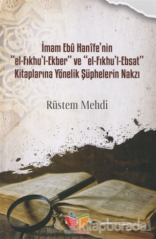 İmam Ebu Hanife'nin El-Fıkhu'l-Ekber ve El-FIkhu'l-Ebsat Kitaplarına Yönelik Şüphelerin Nakzı