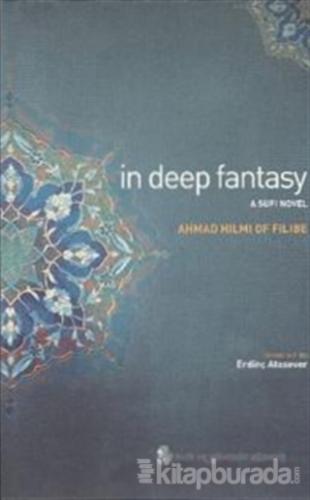 In Deep Fantasy : A Sufi Novel %30 indirimli Şehbenderzâde Filibeli Ah