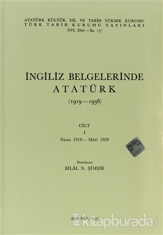 İngiliz Belgelerinde Atatürk (1919-1938) Cilt: 1 Bilal N. Şimşir