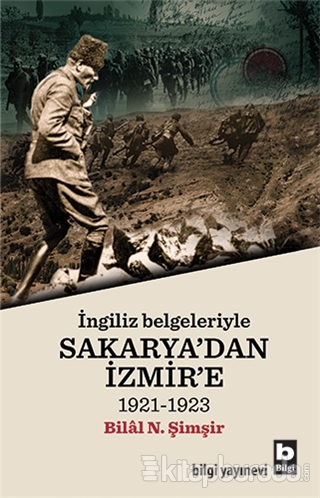 İngiliz Belgeleri İle Sakarya'dan İzmir'e 1921-1922 Bilal N. Şimşir