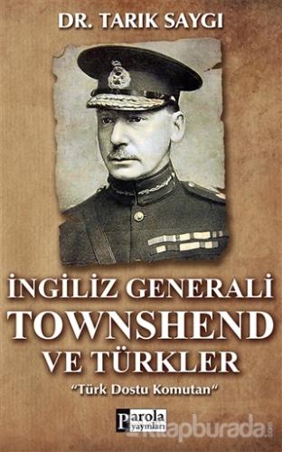 İngiliz Generali Townshend Ve Türkler Tarık Saygı