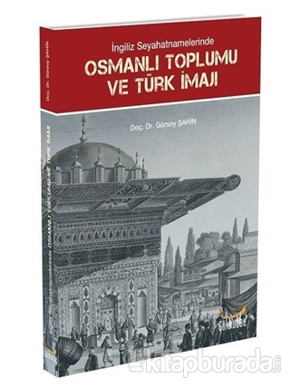 İngiliz Seyahatnamelerinde Osmanlı Toplumu ve Türk İmajı