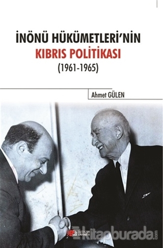 İnönü Hükümetlerinin Kıbrıs Politikası (1961-1965) %15 indirimli Ahmet