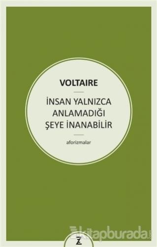 İnsan Yalnızca Anlamadığı Şeye İnanabilir Voltaire